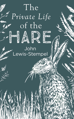 The Private Life of the Hare - Lewis-Stempel, John