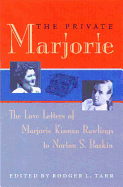 The Private Marjorie: The Love Letters of Marjorie Kinnan Rawlings to Norton S. Baskin