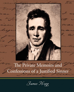 The Private Memoirs and Confessions of a Justified Sinner - Hogg, James, and James Hogg
