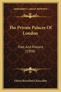 The Private Palaces of London: Past and Present (1908)