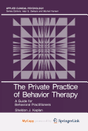 The Private Practice of Behavior Therapy - Kaplan, Sheldon J