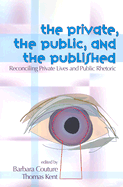 The Private, the Public, and the Published: Reconciling Private Lives and Public Rhetoric