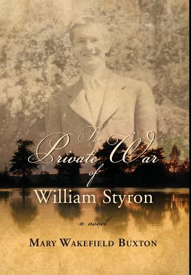 The Private War of William Styron - Buxton, Mary Wakefield