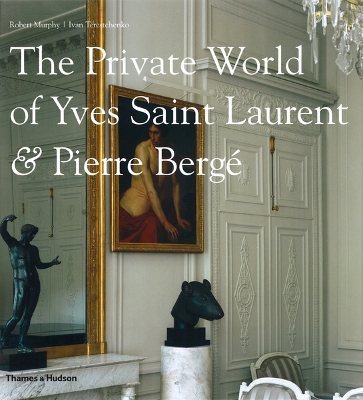 The Private World of Yves Saint Laurent & Pierre Berg - Murphy, Robert
