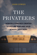 The Privateers: How Billionaires Created a Culture War and Sold School Vouchers