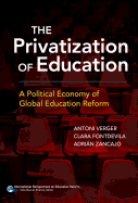The Privatization of Education: A Political Economy of Global Education Reform