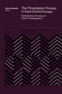 The Privatization Process in East-Central Europe: Evolutionary Process of Czech Privatization