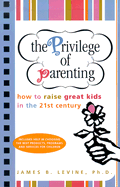 The Privilege of Parenting: How to Raise Great Kids in the 21st Century
