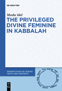 The Privileged Divine Feminine in Kabbalah