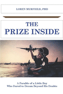 The Prize Inside: The Parable of a Little Boy who Dared to Believe Beyond His Doubts