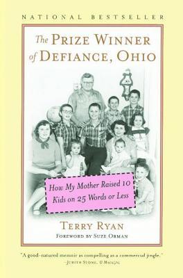 The Prize Winner of Defiance, Ohio: How My Mother Raised 10 Kids on 25 Words or Less - Ryan, Terry, and Orman, Suze (Foreword by)