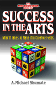 The Pro Know-How Book of Success in the Arts: What It Takes to Make It in Creative Fields - Shumate, A Michael
