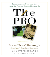 The Pro: Lessons about Golf and Life from My Father, Claude Harmon, Sr. - Harmon, Claude, Jr., and Bishins, David (Read by), and Eubanks, Steve