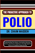 The Proactive Approach to Polio: Understanding The History, Vaccination Advocacy, Science, And Future Initiatives In The Fight Against Polio For A Healthier Global Society