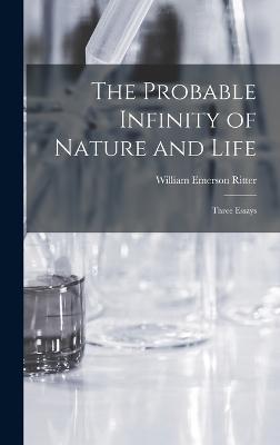 The Probable Infinity of Nature and Life: Three Essays - Ritter, William Emerson