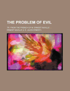 The Problem of Evil: Tr. from the French of M. Ernest Naville