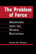 The Problem of Force: Grappling with the Global Battlefield