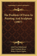 The Problem of Form in Painting and Sculpture (1907)
