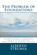 The Problem of Foundations: An Adventurous Navigation from Sets to Entities. from Godel to Thomas Aquinas