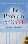The Problem of Good: When the World Seems Fine Without God