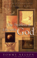 The Problem of Life with God: Living with a Perfect God in an Imperfect World