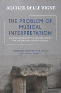 The Problem of Musical Interpretation: Dissonances between the composer and his work, the performer and the audience