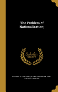 The Problem of Nationalization;