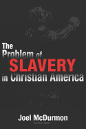 The Problem of Slavery in Christian America: An Ethical-Judicial History of American Slavery and Racism