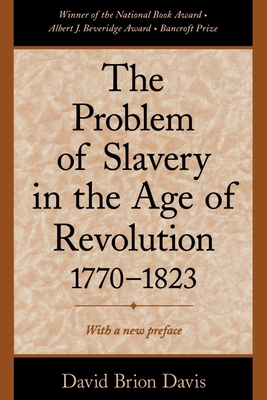 The Problem of Slavery in the Age of Revolution, 1770-1823 - Davis, David Brion