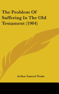 The Problem Of Suffering In The Old Testament (1904) - Peake, Arthur Samuel