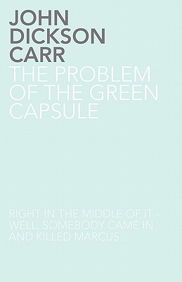 The Problem of the Green Capsule - Carr, John Dickson