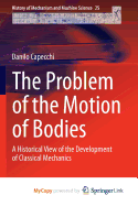 The Problem of the Motion of Bodies: A Historical View of the Development of Classical Mechanics