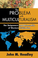 The Problem with Multiculturalism: The Uniqueness and Universality of Western Civilization