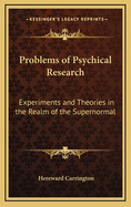 The problems of psychical research; experiments and theories in the realm of the supernormal