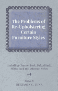 The Problems of Re-Upholstering Certain Furniture Styles - Including Channel Back, Tufted Back, Pillow Back and Ottoman Styles - Luna, Benjamin C