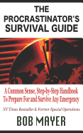 The Procastinator's Survival Guide: A Common Sense, Step-By-Step Handbook to Prepare for and Survive Any Emergency