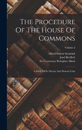The Procedure Of The House Of Commons: A Study Of Its History And Present Form; Volume 2