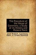 The procedure of the House of Commons; a study of its history and present form.