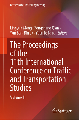 The Proceedings of the 11th International Conference on Traffic and Transportation Studies: Volume II - Meng, Lingyun (Editor), and Qian, Yongsheng (Editor), and Bai, Yun (Editor)