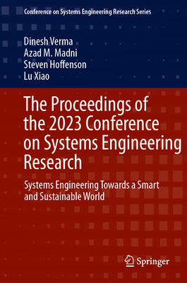 The Proceedings of the 2023 Conference on Systems Engineering Research: Systems Engineering Towards a Smart and Sustainable World - Verma, Dinesh (Editor), and Madni, Azad M (Editor), and Hoffenson, Steven (Editor)