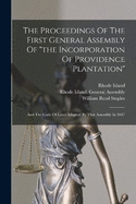 The Proceedings Of The First General Assembly Of "the Incorporation Of Providence Plantation": And The Code Of Laws Adopted By That Assembly In 1647