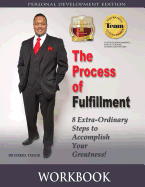 The Process of Fulfillment Workbook: 8 Extra - Ordinary Steps to Accomplish Your Greatness