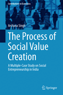 The Process of Social Value Creation: A Multiple-Case Study on Social Entrepreneurship in India