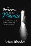 The Process to the Promise: Lessons learned while understanding the mysteries of God