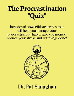The Procrastination Quiz: A Deep Diagnostic of your "Procrastination Habit" - Sanaghan, Patrick
