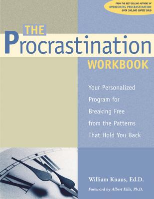 The Procrastination Workbook: Your Personalized Program for Breaking Free from the Patterns That Hold You Back - Knaus, William J, Dr., Edd