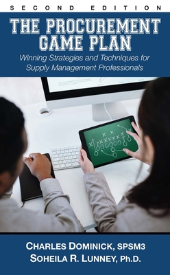 The Procurement Game Plan: Winning Strategies and Techniques for Supply Management Professionals - Dominick, Charles, and Lunney, Soheila