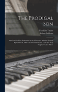 The Prodigal Son: An Oratorio First Performed at the Worcester Musical Festival September 8, 1869: the Words Selected From the Holy Scriptures: the Music