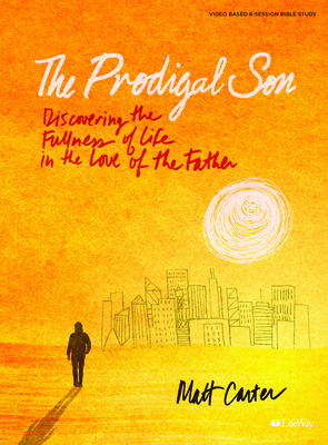 The Prodigal Son - Bible Study Book: Discovering the Fullness of Life in the Love of the Father - Carter, Matt