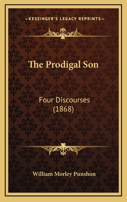 The Prodigal Son: Four Discourses (1868) - Punshon, William Morley